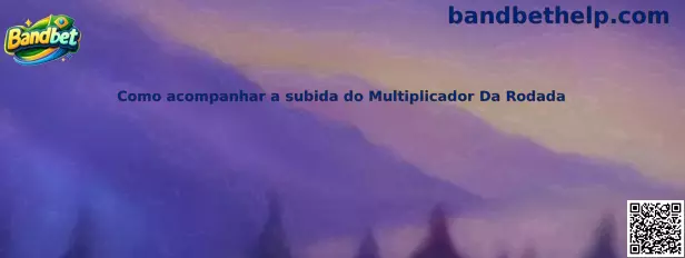 Como acompanhar a subida do Multiplicador Da Rodada
