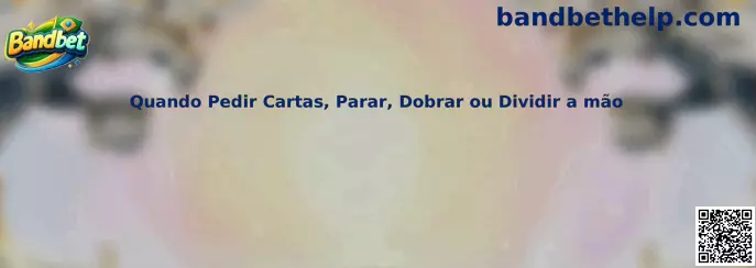 Guia sobre quando pedir cartas, parar, dobrar ou dividir a mão no blackjack