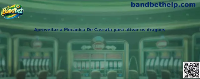 Aproveitar a Mecânica De Cascata para ativar os dragões no Bandbet Dragon Hatch
