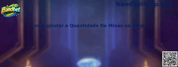 Como ajustar a Quantidade De Minas na grade