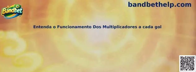 Entenda o Funcionamento Dos Multiplicadores a cada gol
