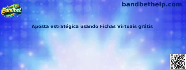 Aposta estratégica usando Fichas Virtuais grátis