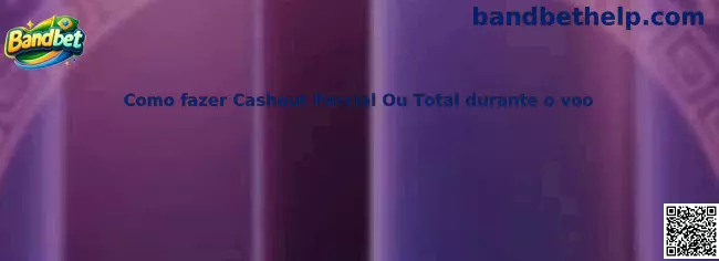 Como fazer Cashout Parcial Ou Total durante o voo