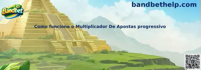Como funciona o Multiplicador De Apostas progressivo