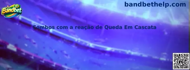 Combos com a reação de Queda Em Cascata