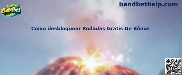 Como desbloquear Rodadas Grátis De Bônus na Bandbet